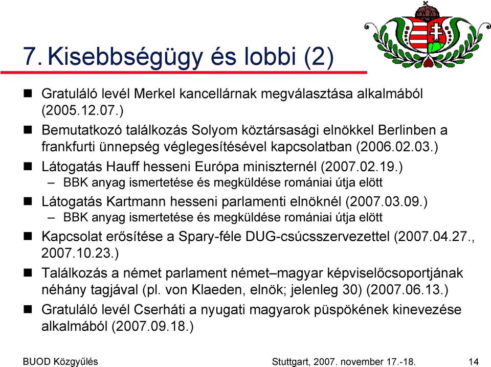 ) BBK anyag ismertetése és megküldése romániai útja elött Látogatás Kartmann hesseni parlamenti elnöknél (2007.03.09.