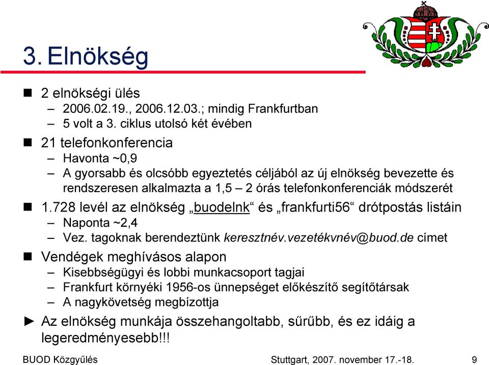 telefonkonferenciák módszerét 1.728 levél az elnökség buodelnk és frankfurti56 drótpostás listáin Naponta ~2,4 Vez. tagoknak berendeztünk keresztnév.vezetékvnév@buod.