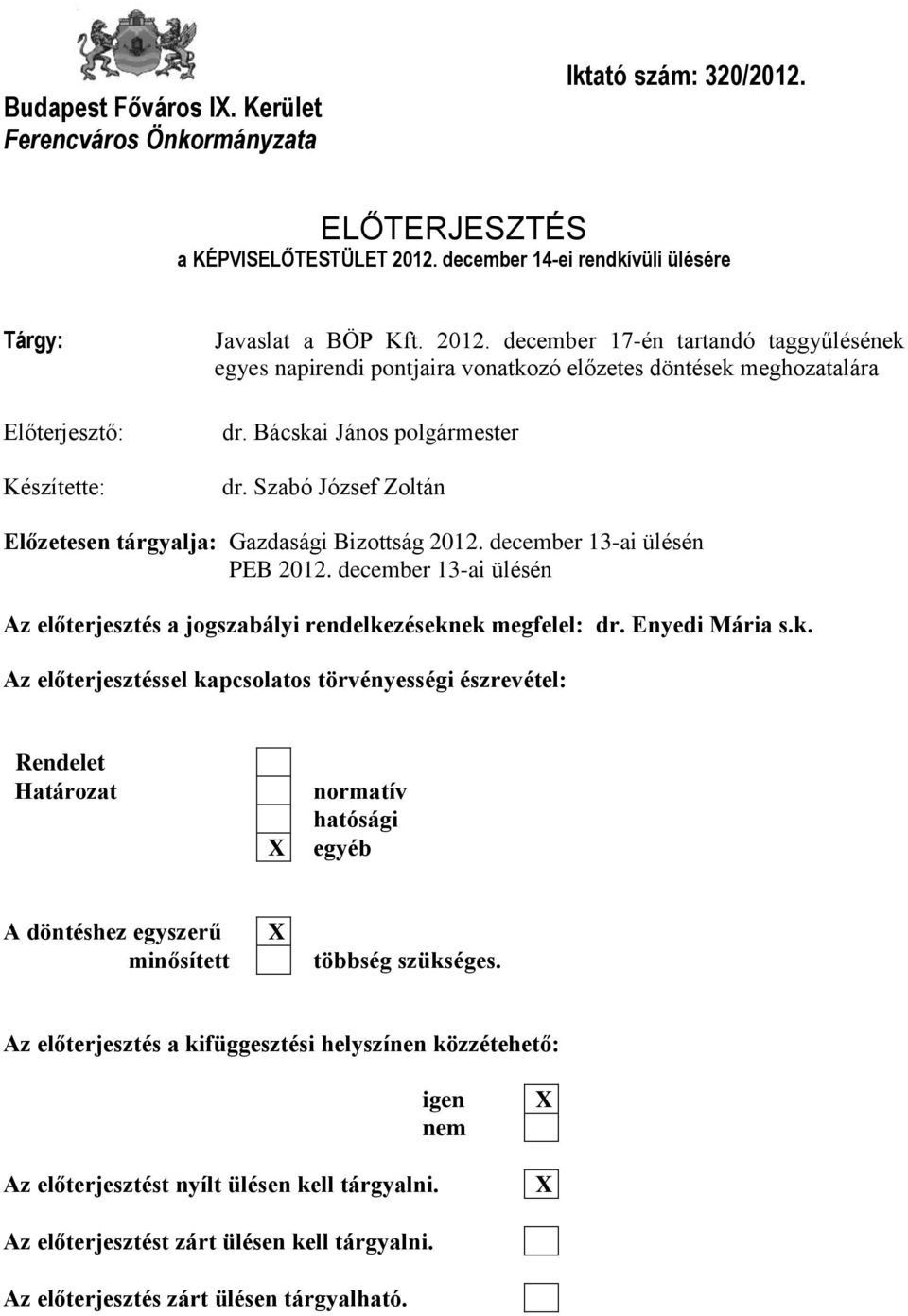 december 17-én tartandó taggyűlésének egyes napirendi pontjaira vonatkozó előzetes döntések meghozatalára dr. Bácskai János polgármester dr.