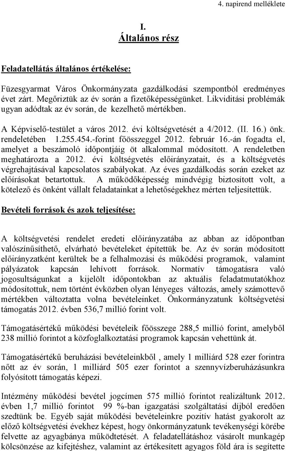 február 16.-án fogadta el, amelyet a beszámoló időpontjáig öt alkalommal módosított. A rendeletben meghatározta a 2012.