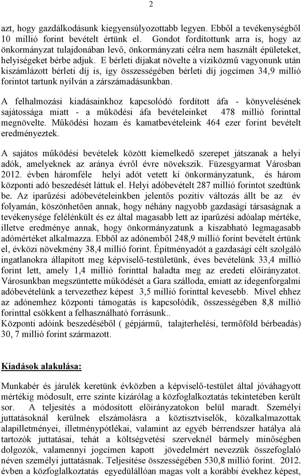 E bérleti díjakat növelte a víziközmű vagyonunk után kiszámlázott bérleti díj is, így összességében bérleti díj jogcímen 34,9 millió forintot tartunk nyílván a zárszámadunkban.