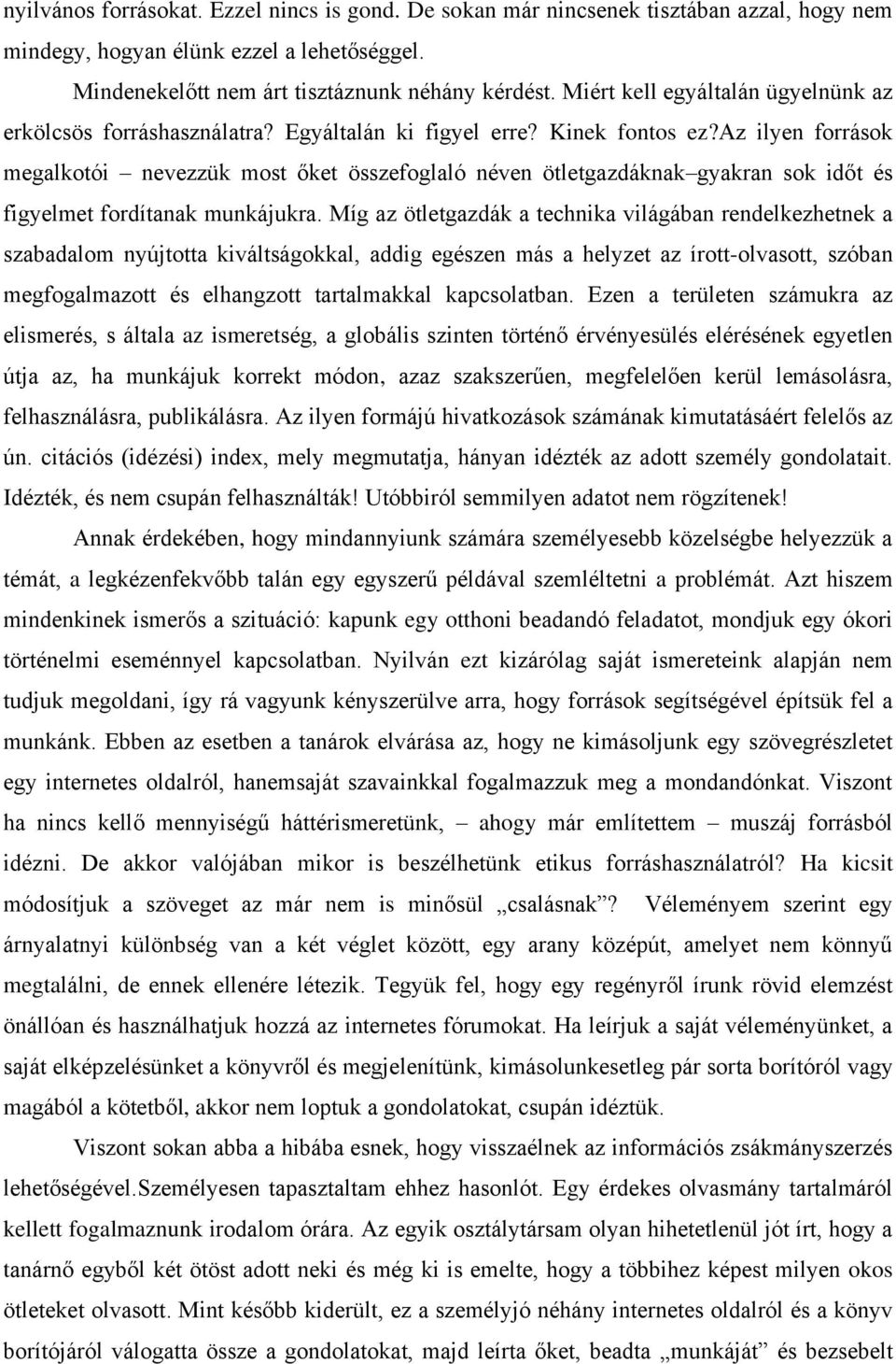 az ilyen források megalkotói nevezzük most őket összefoglaló néven ötletgazdáknak gyakran sok időt és figyelmet fordítanak munkájukra.