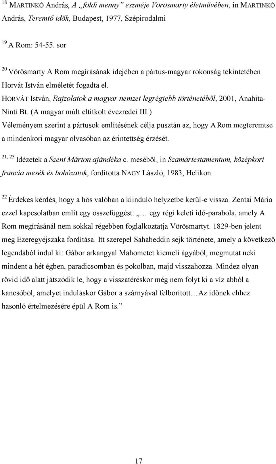 HORVÁT István, Rajzolatok a magyar nemzet legrégiebb történetéből, 2001, Anahita- Ninti Bt. (A magyar múlt eltitkolt évezredei III.