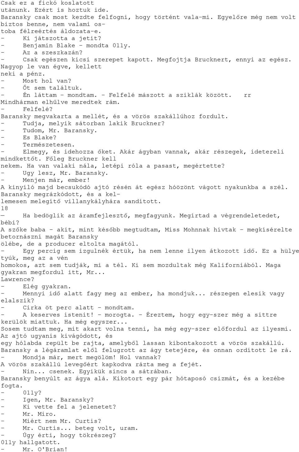 Őt sem találtuk. Én láttam mondtam. Felfelé mászott a sziklák között. rr Mindhárman elhűlve meredtek rám. Felfelé? Baransky megvakarta a mellét, és a vörös szakállúhoz fordult.