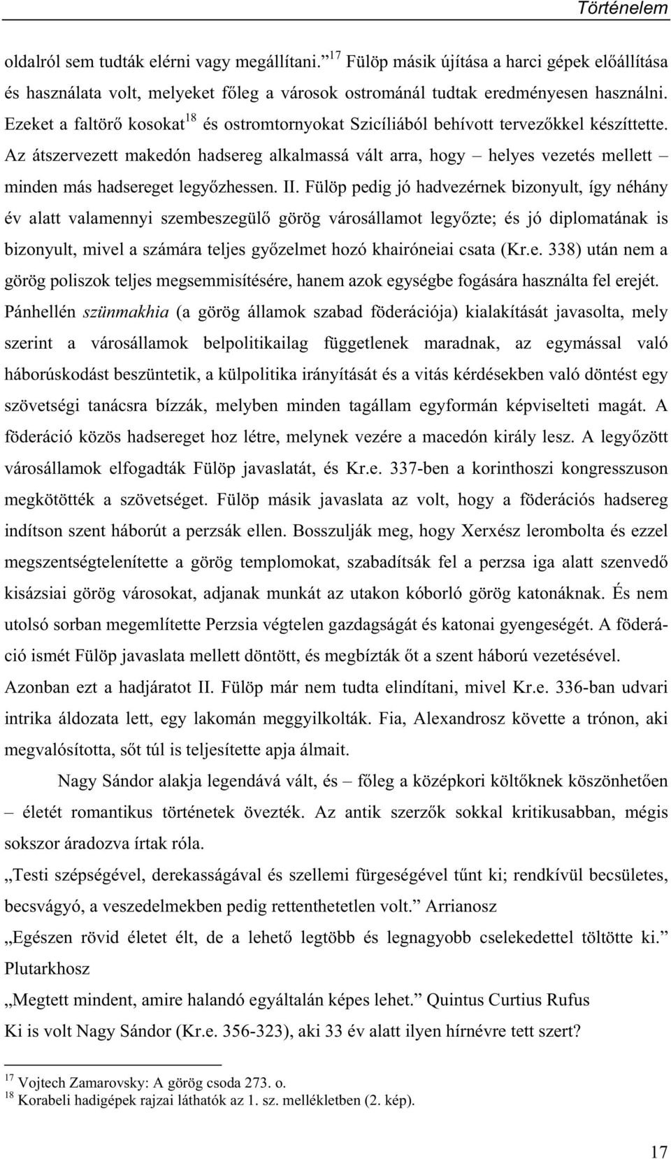 Az átszervezett makedón hadsereg alkalmassá vált arra, hogy helyes vezetés mellett minden más hadsereget legy zhessen. II.