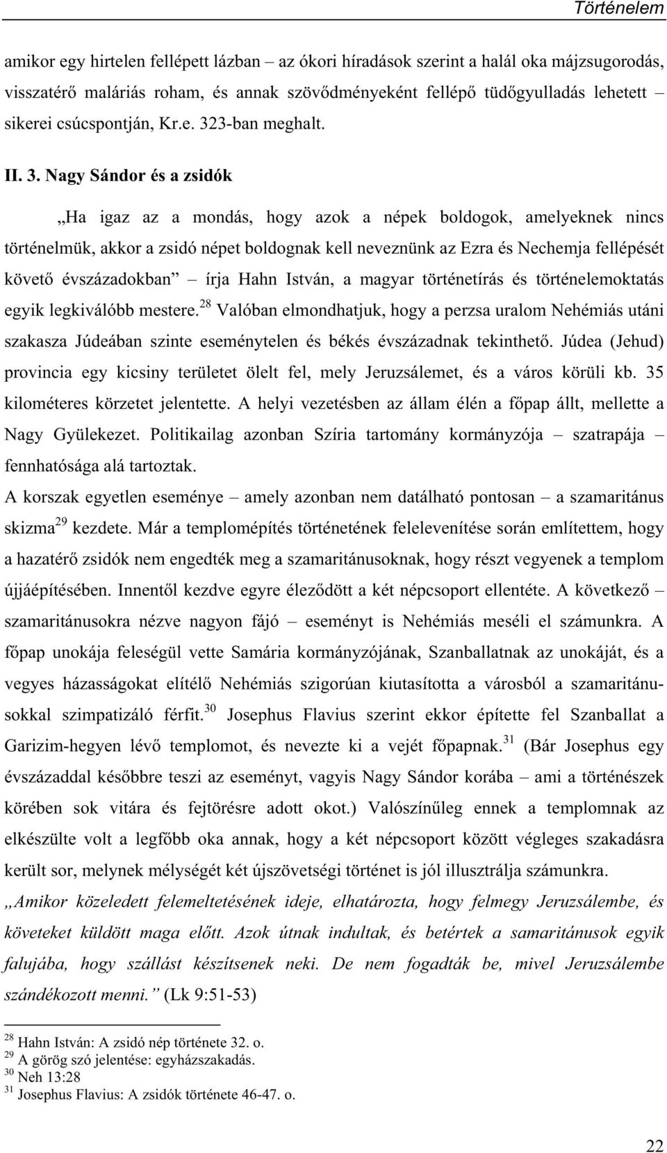 Nagy Sándor és a zsidók Ha igaz az a mondás, hogy azok a népek boldogok, amelyeknek nincs történelmük, akkor a zsidó népet boldognak kell neveznünk az Ezra és Nechemja fellépését követ évszázadokban