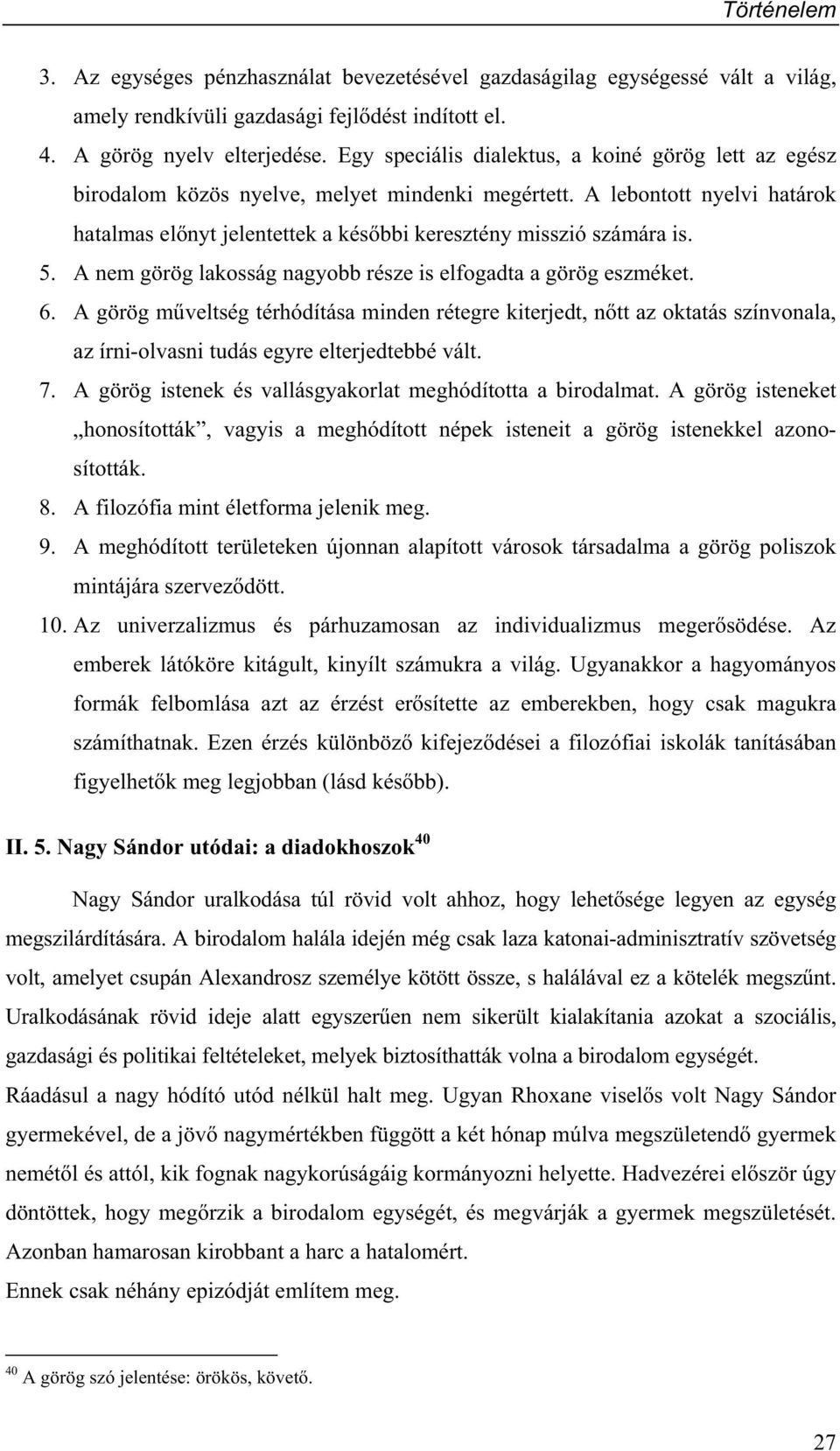 5. A nem görög lakosság nagyobb része is elfogadta a görög eszméket. 6.