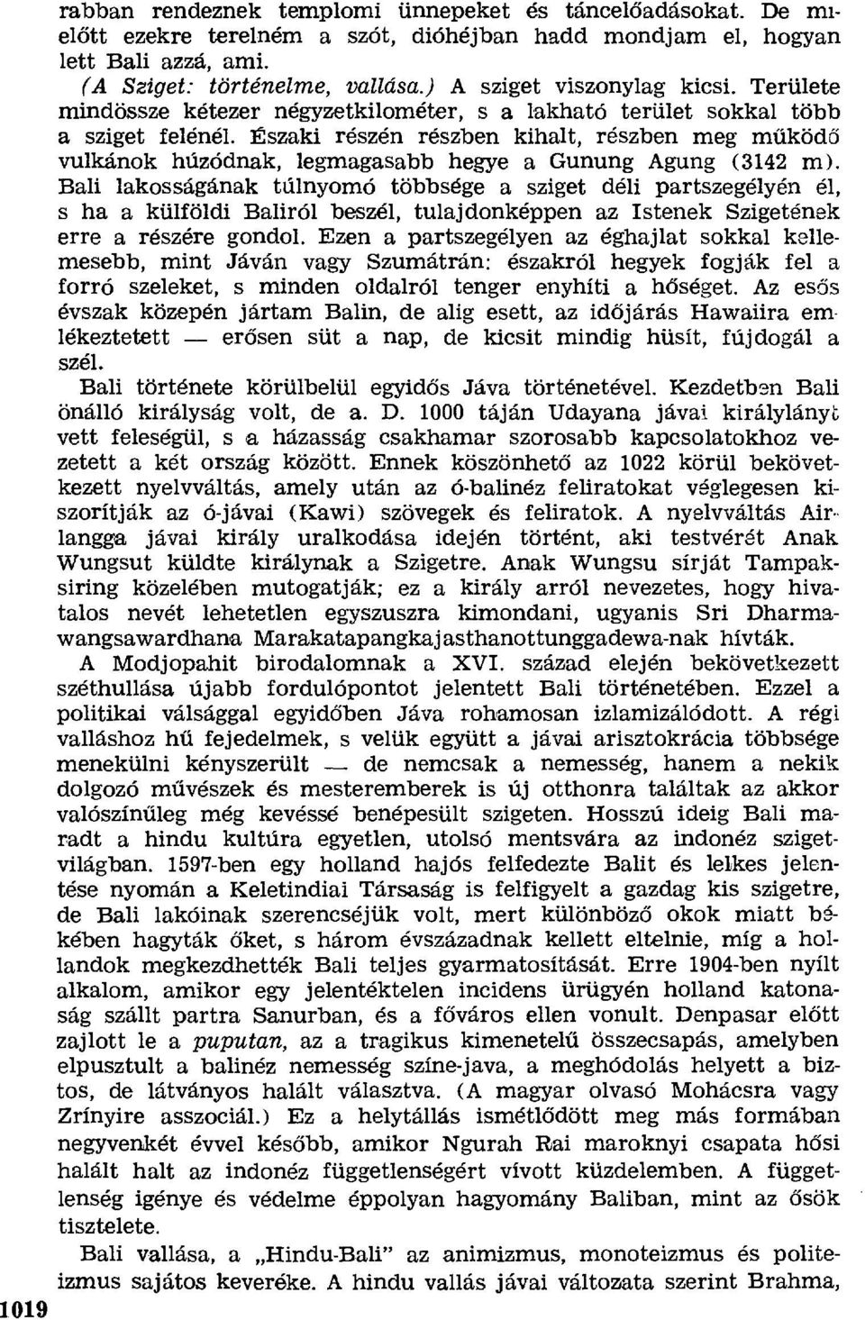 Északi részén részben kihalt, részben meg m űköd ő vulkánok húzódnak, legmagasabb hegye a Gunung Agung ( 3142 m).