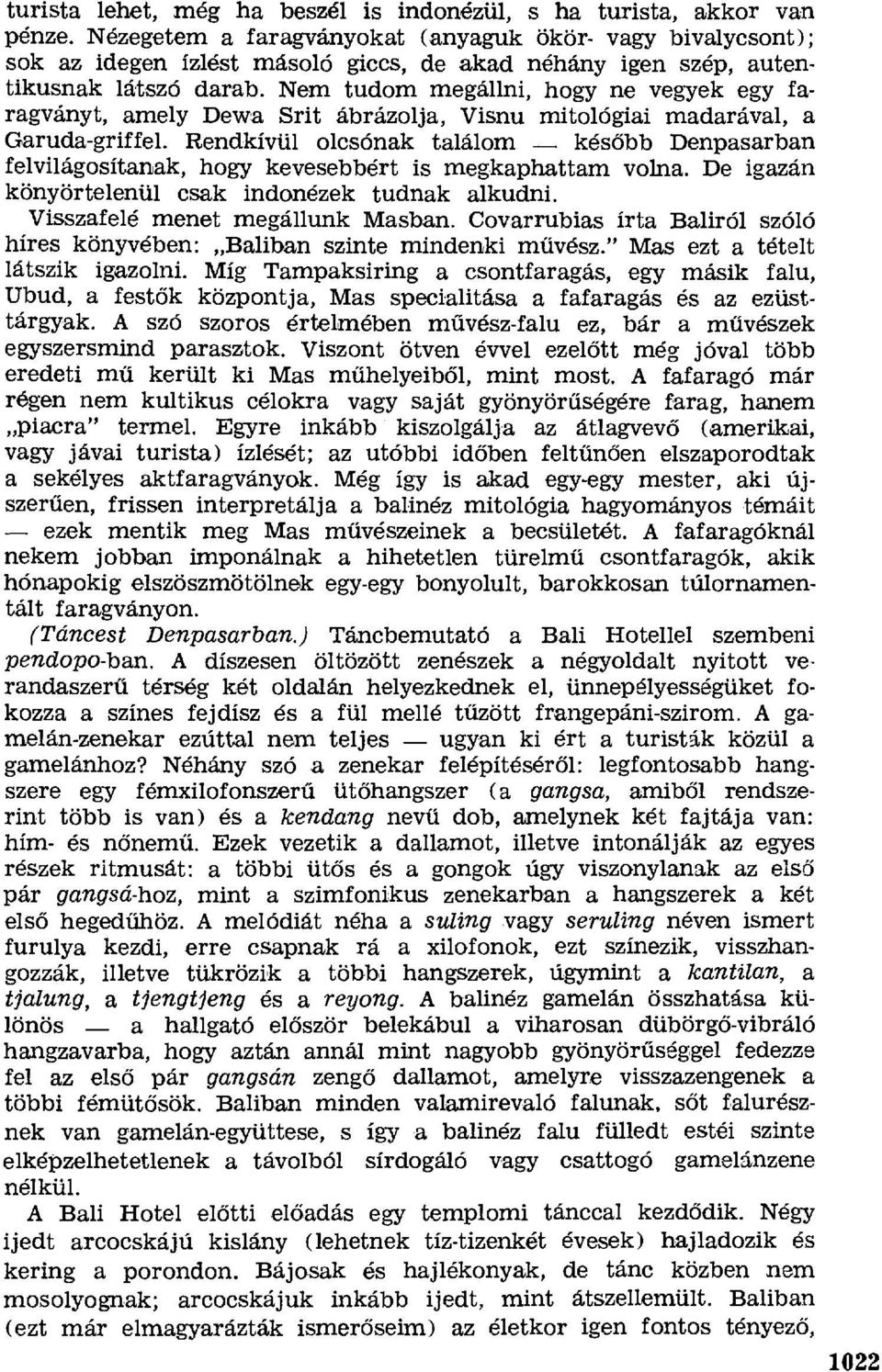 Nem tudom megállni, hagy ne vegyek egy faragványt, amely Dewa Srit ábrázolja, Visnu mitológiai madarával, a Garuda-griffel.