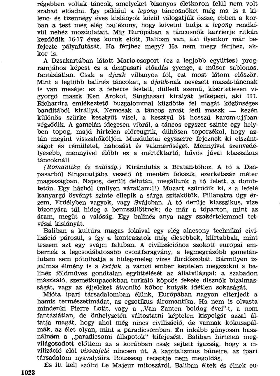 mozdulatait. Míg Európában a táncosn ők karrierje ritkán kezdődik 16-17 éves koruk előtt, Baliban van, aki ilyenkor már befejezte pályafutását. Ha férjhez megy? Ha nem megy férjhez, akkor is.