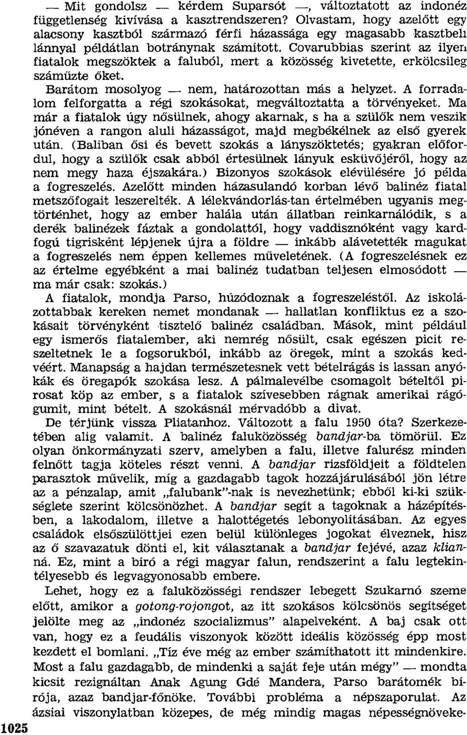 Covarubbias szerint az ilyen fiatalok megszöktek a faluból, mert a közösség kivetette, erkölcsileg száműzte őket. Barátom mosolyog nem, határozottan mása helyzet.