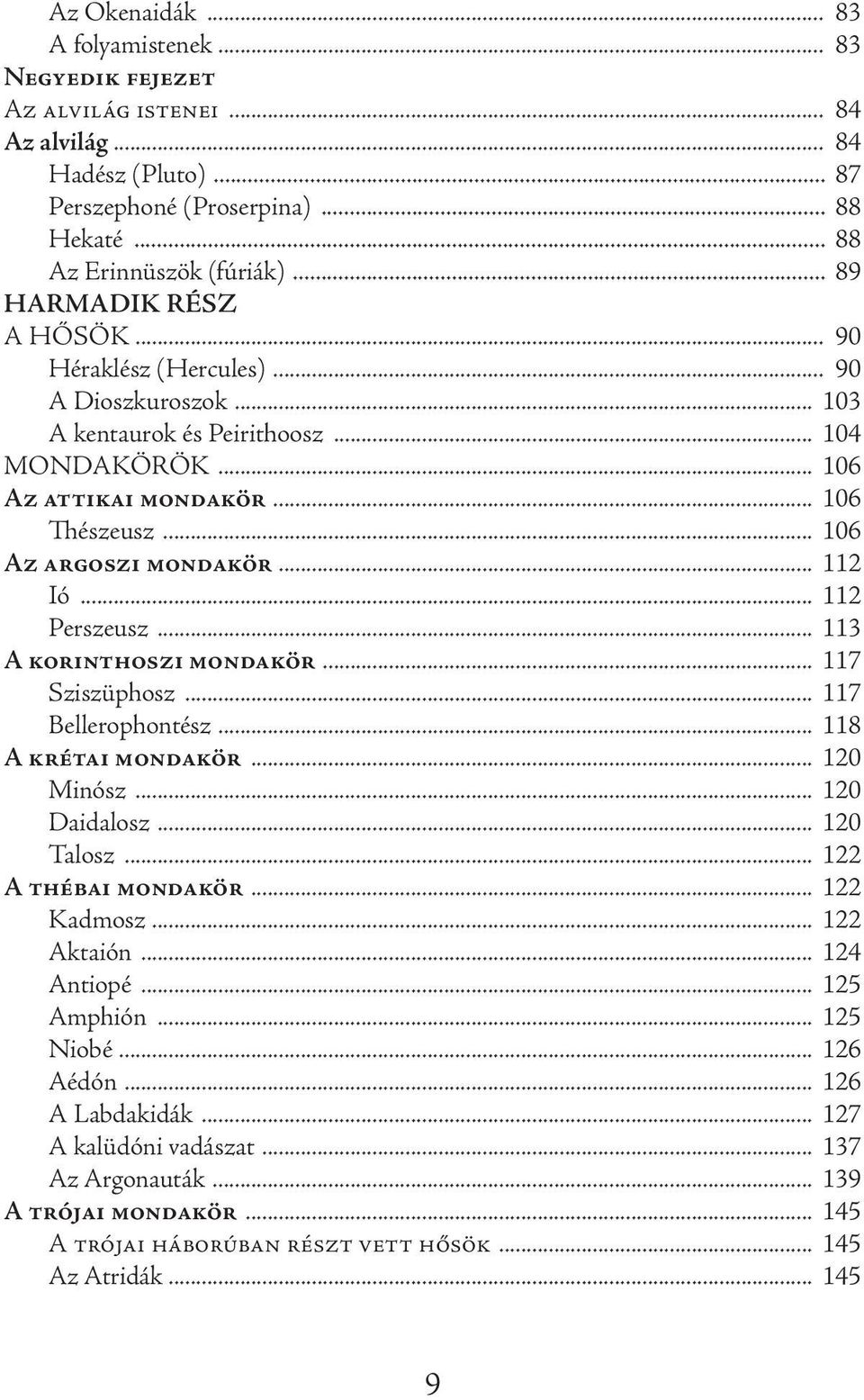 .. 112 Ió... 112 Perszeusz... 113 A korinthoszi mondakör... 117 Sziszüphosz... 117 Bellerophontész... 118 A krétai mondakör... 120 Minósz... 120 Daidalosz... 120 Talosz... 122 A thébai mondakör.