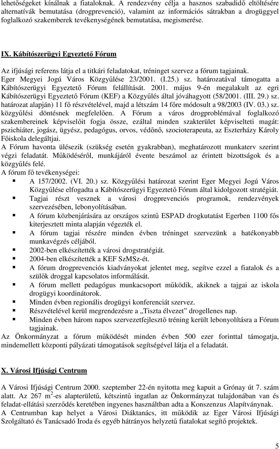 megismerése. IX. Kábítószerügyi Egyeztető Fórum Az ifjúsági referens látja el a titkári feladatokat, tréninget szervez a fórum tagjainak. Eger Megyei Jogú Város Közgyűlése 23/2001. (I.25.) sz.