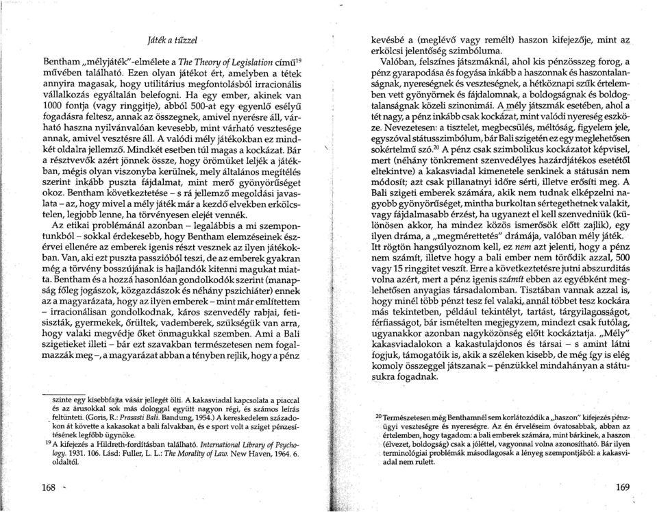 Ha egy ember, akinek van 1000 fontja (vagy ringgitje), abb61 SOO-at egy egyenl6 eselyu fogadasra feltesz, annak az osszegnek, amivel nyeresre all, varhat6 haszna nyilvanval6an kevesebb, mint varhat6