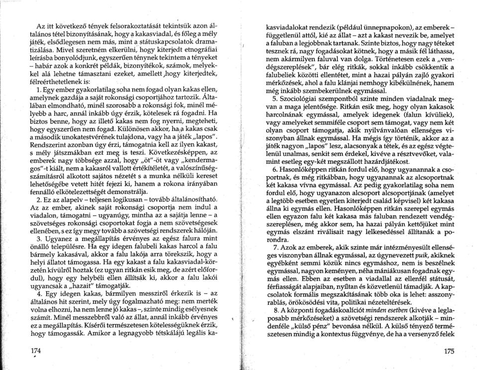 tamasztani ezeket, amellett;hogy kiterjedtek, felreerthetetlenek is: 1. Egy ember gyakorlatilag soha nem fogad olyan kakas e!len, amelynek gazdaja a sajat rokonsagi esoportjahoz tartozik.