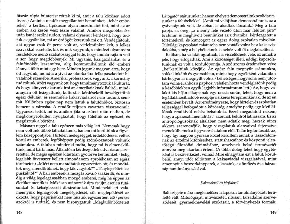 Amikor megdobbenese utan ismet szolni tudott, valami olyasmit kerdezett, hogy tudjuk-e egyaltalan, mi az ordogot keresiink mi ott.