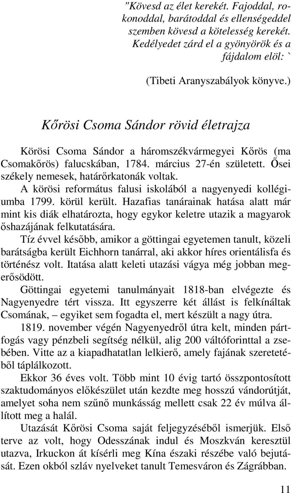 A körösi református falusi iskolából a nagyenyedi kollégiumba 1799. körül került.