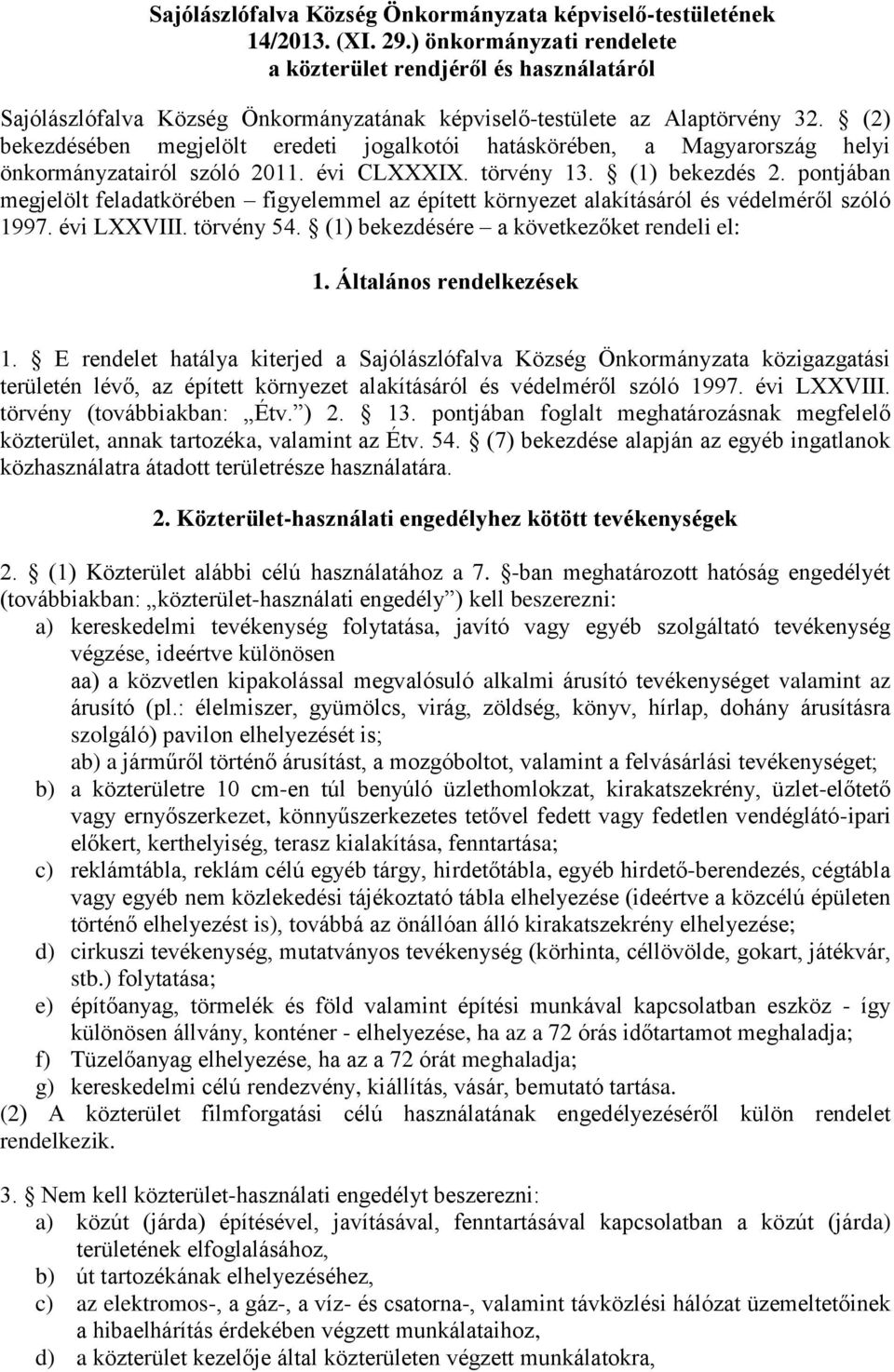 (2) bekezdésében megjelölt eredeti jogalkotói hatáskörében, a Magyarország helyi önkormányzatairól szóló 2011. évi CLXXXIX. törvény 13. (1) bekezdés 2.