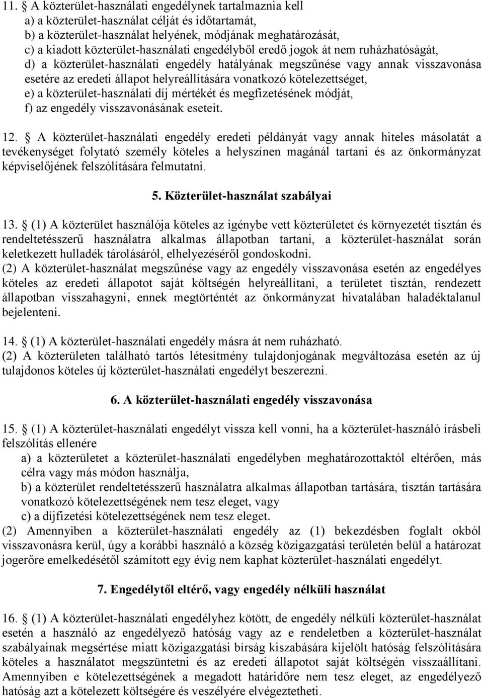 vonatkozó kötelezettséget, e) a közterület-használati díj mértékét és megfizetésének módját, f) az engedély visszavonásának eseteit. 12.