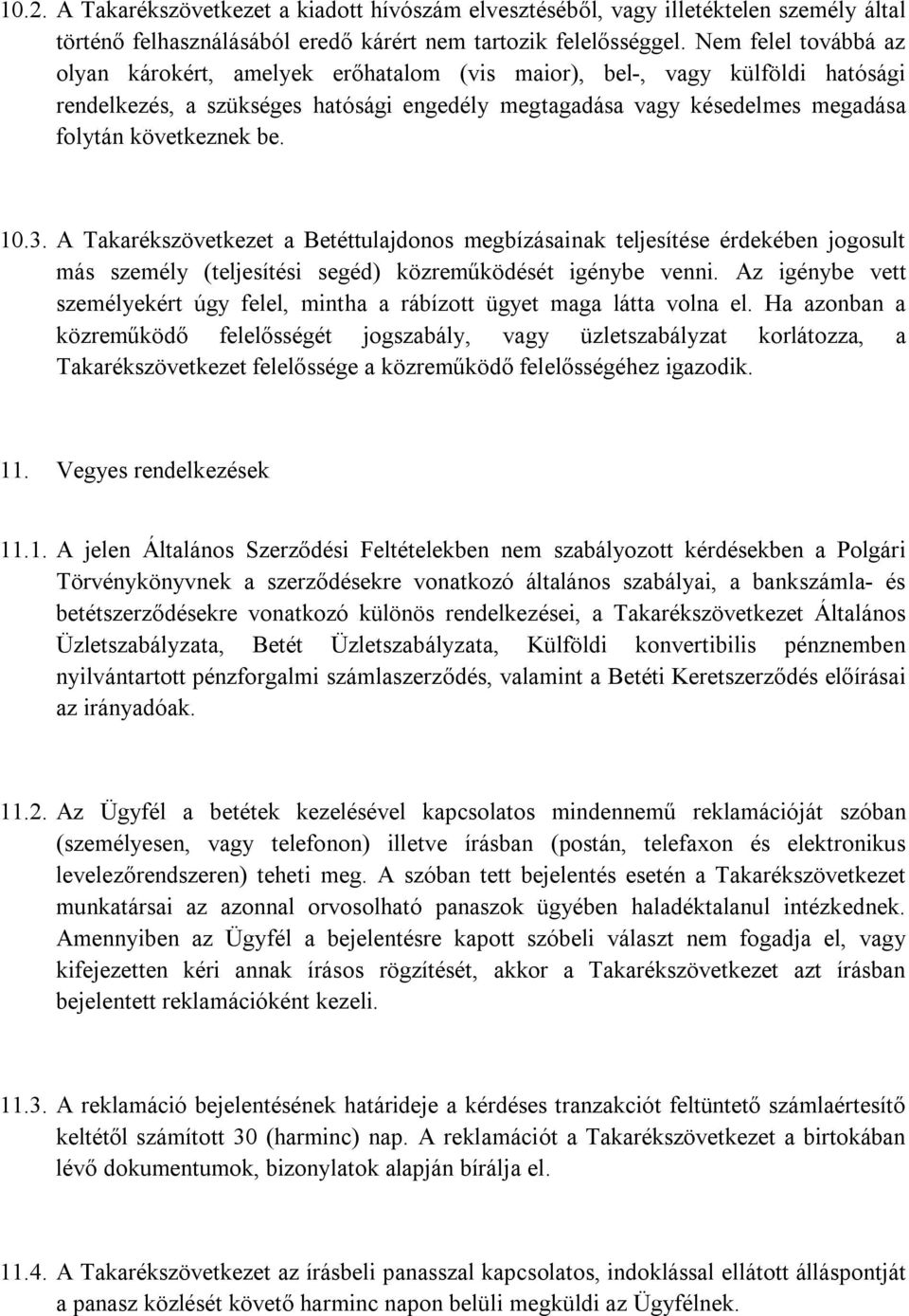 be. 10.3. A Takarékszövetkezet a Betéttulajdonos megbízásainak teljesítése érdekében jogosult más személy (teljesítési segéd) közreműködését igénybe venni.