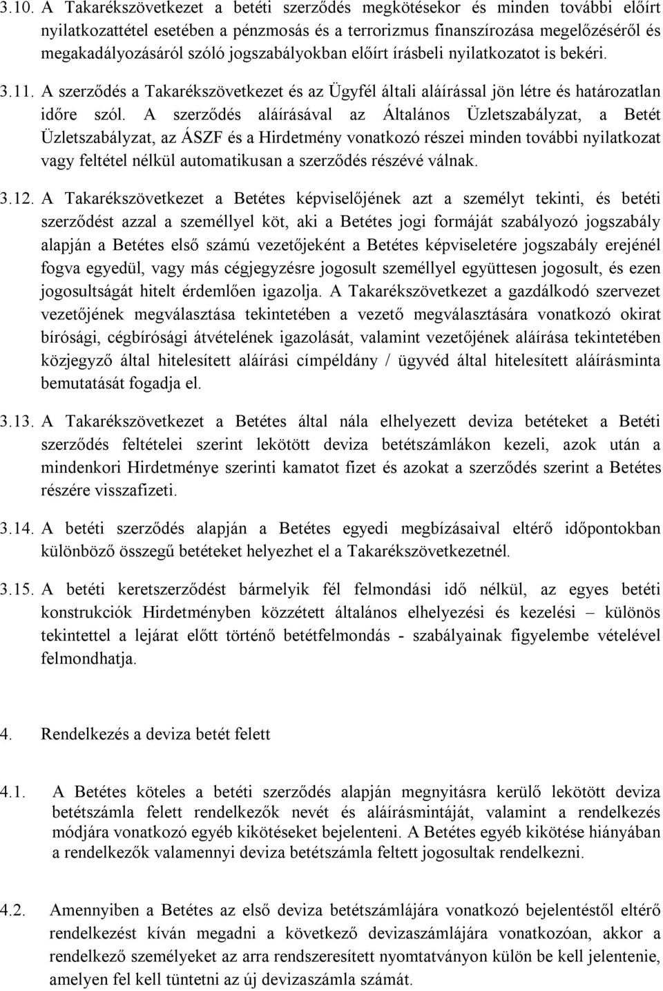 A szerződés aláírásával az Általános Üzletszabályzat, a Betét Üzletszabályzat, az ÁSZF és a Hirdetmény vonatkozó részei minden további nyilatkozat vagy feltétel nélkül automatikusan a szerződés