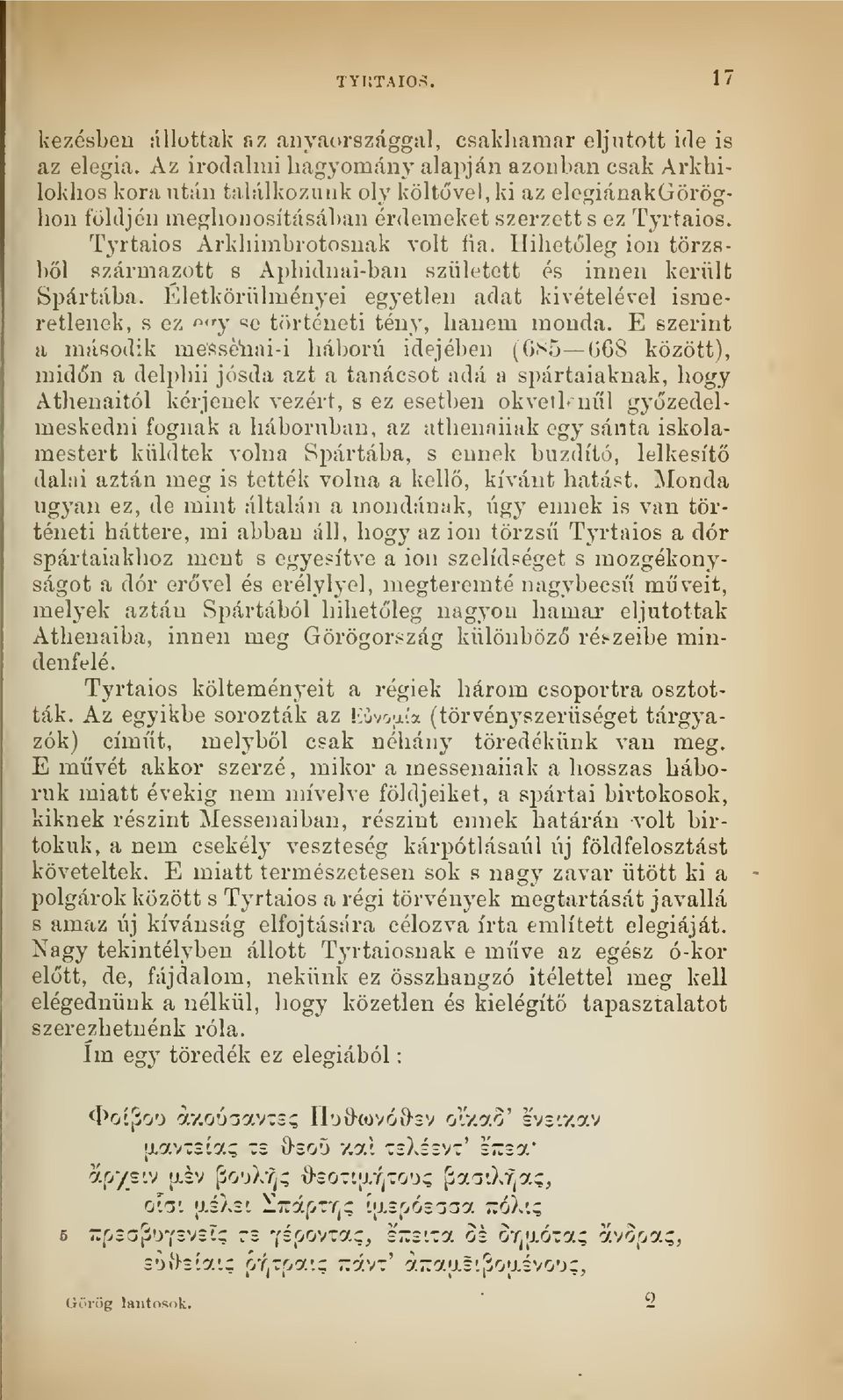 Tyrtaios Arkhimbrotosnak volt íia. Hihetleg ion törzsbl származott 8 Aphidnai-ban született és innen került Spártába.