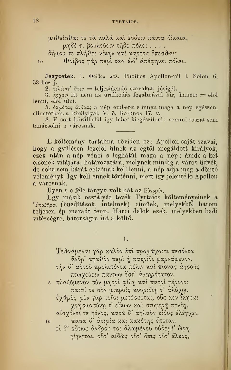 ipy^zív itt nem az uralkodás fogalmával bír, hanem = ell lenni, ell ülni. 5. o^'j.ízcíi ávopa? a nép emberei s innen maga a nép egészen, ellentétben a királyijai. V. ö. Kallinos 17. v. 8.