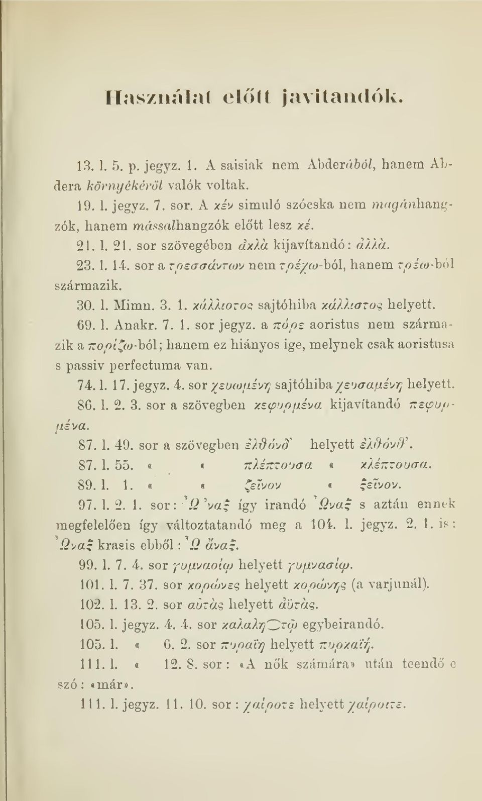 1. Mimn. 3. 1. xáxxioroq sajtóhiba xáxh.aroq helyett. 69. 1. Anakr. 7. 1. sor jegyz.