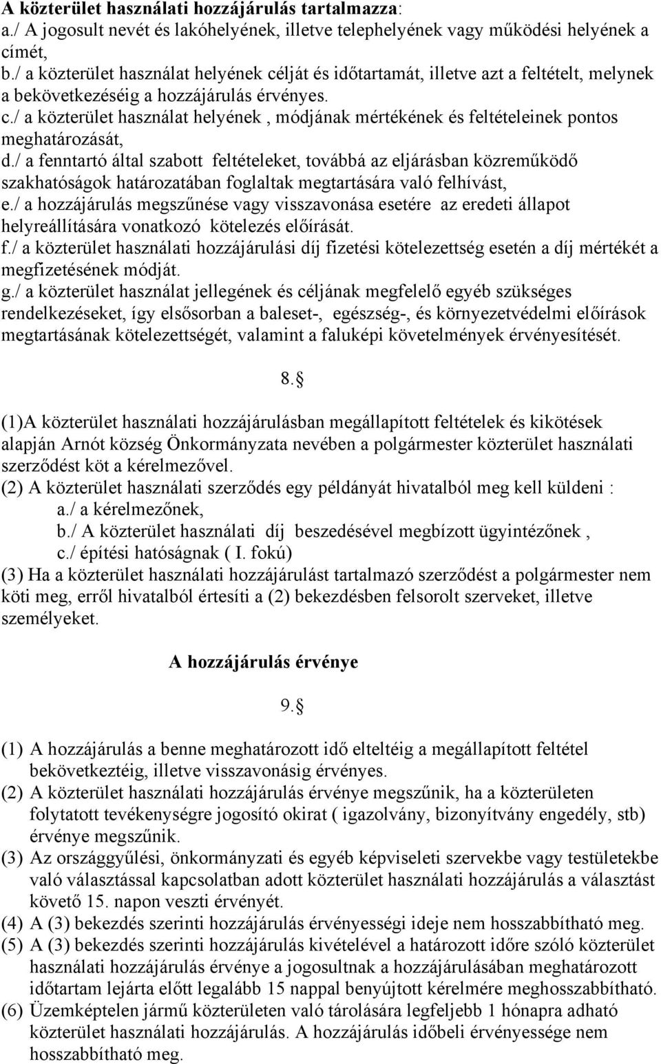 / a fenntartó által szabott feltételeket, továbbá az eljárásban közreműködő szakhatóságok határozatában foglaltak megtartására való felhívást, e.