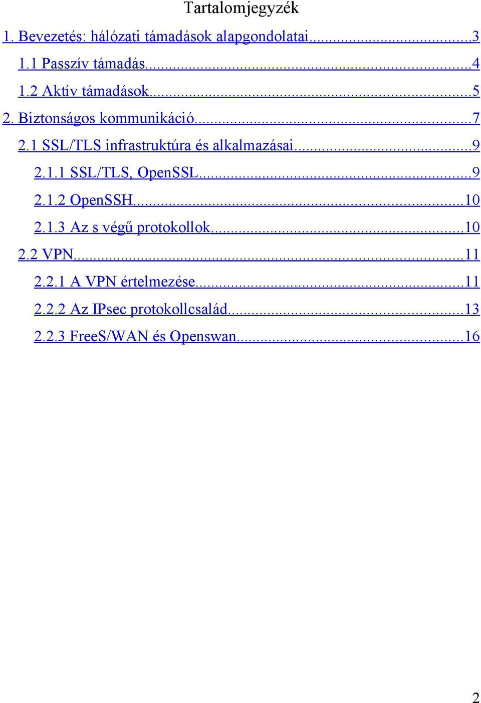 .. 9 2.1.1 SSL/TLS, OpenSSL... 9 2.1.2 OpenSSH... 10 2.1.3 Az s végű protokollok... 10 2.2 VPN.