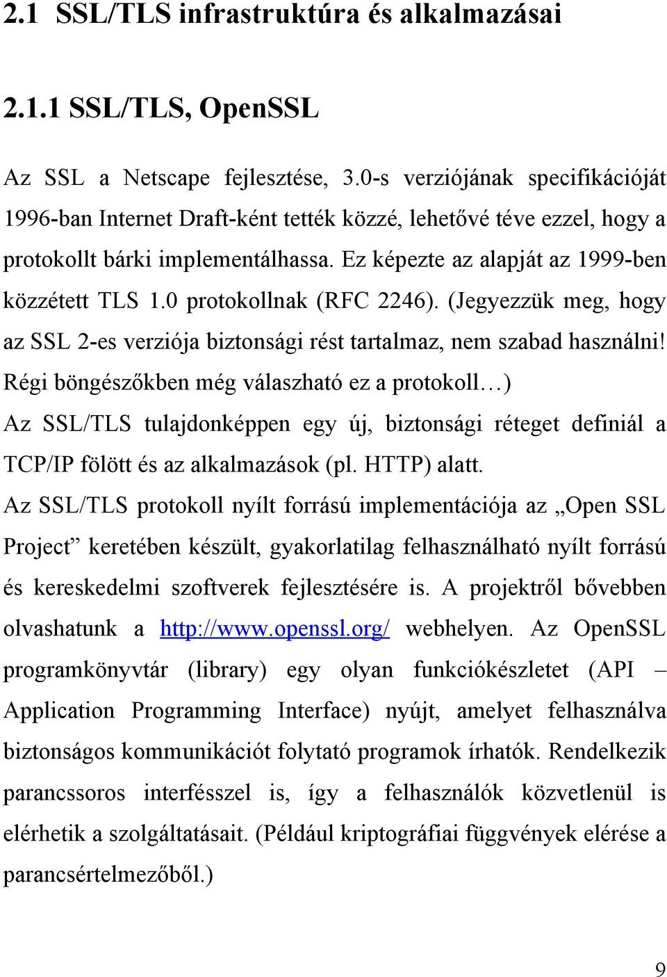 0 protokollnak (RFC 2246). (Jegyezzük meg, hogy az SSL 2-es verziója biztonsági rést tartalmaz, nem szabad használni!