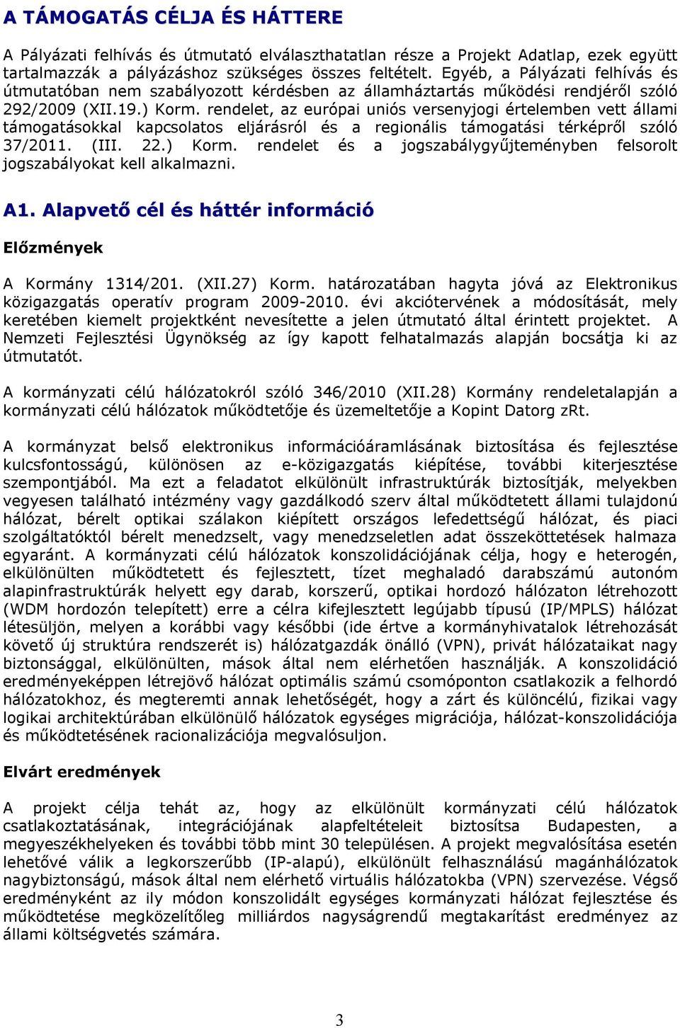 rendelet, az európai uniós versenyjogi értelemben vett állami támogatásokkal kapcsolatos eljárásról és a regionális támogatási térképről szóló 37/2011. (III. 22.) Korm.