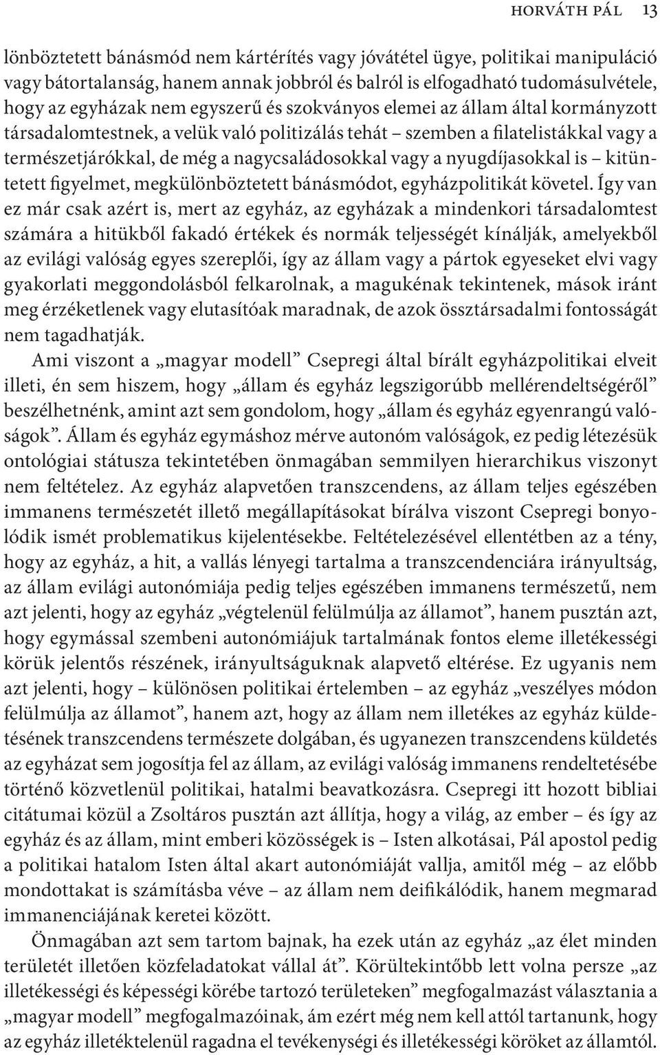 nyugdíjasokkal is kitüntetett figyelmet, megkülönböztetett bánásmódot, egyházpolitikát követel.