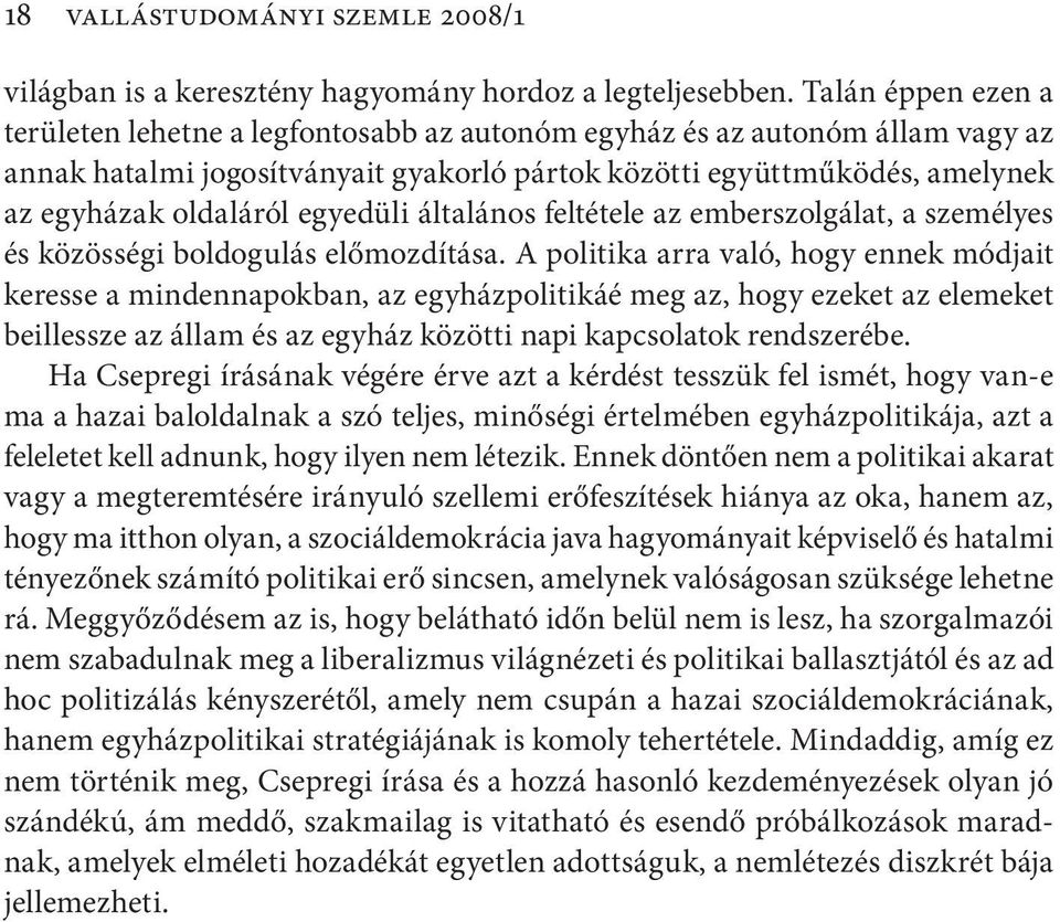 egyedüli általános feltétele az emberszolgálat, a személyes és közösségi boldogulás előmozdítása.