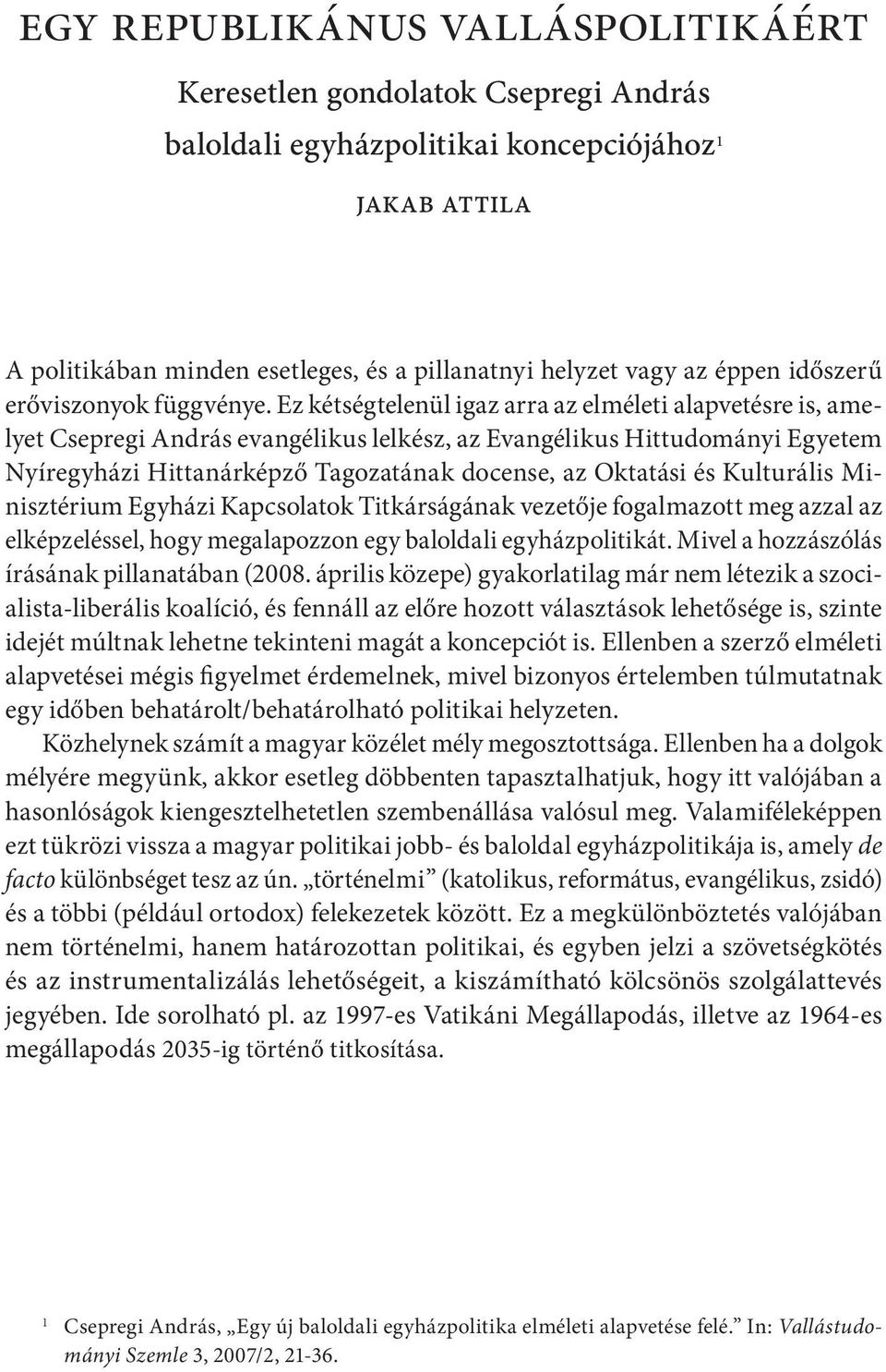 Ez kétségtelenül igaz arra az elméleti alapvetésre is, amelyet Csepregi András evangélikus lelkész, az Evangélikus Hittudományi Egyetem Nyíregyházi Hittanárképző Tagozatának docense, az Oktatási és