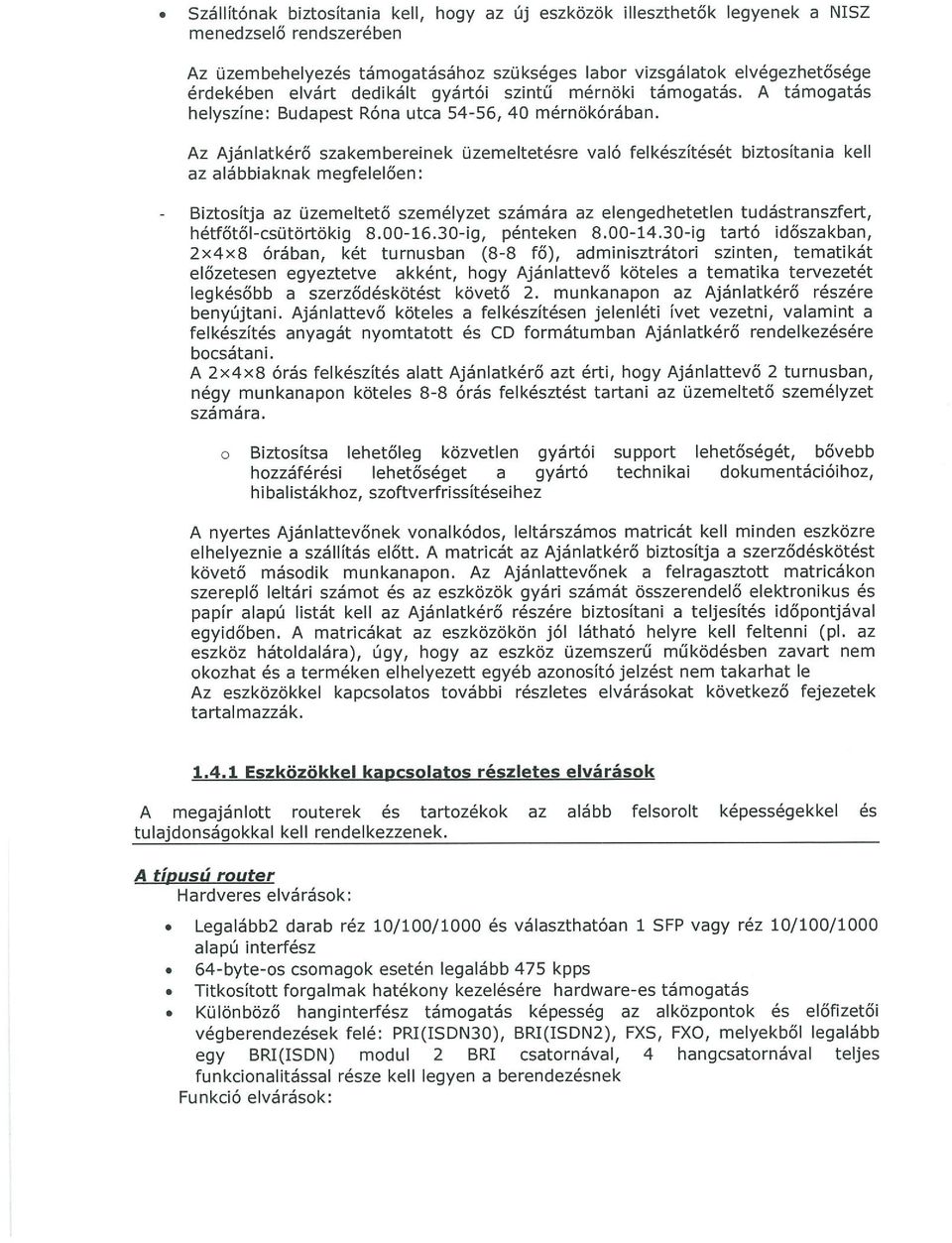 Az Ajánlatkérő szakembereinek üzemeltetésre való felkészítését biztosítania kell az alábbiaknak megfelelően: Biztosítja az üzemeltető személyzet számára az elengedhetetlen tudástranszfert,