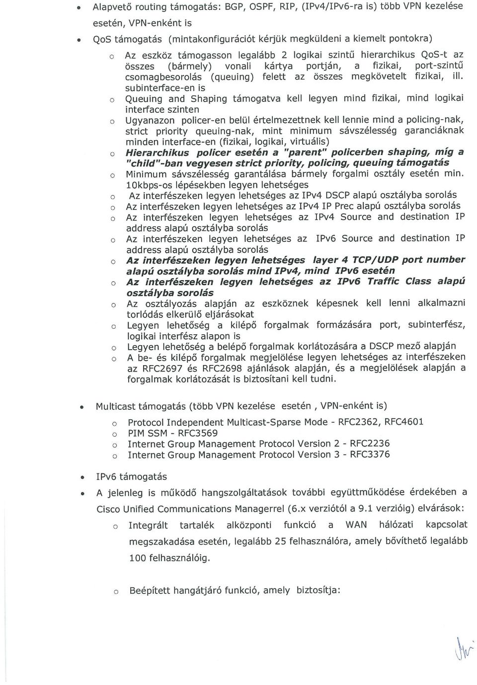 hierarchikus Q0S-t az összes (bármely) vonali csomagbesorolás (queuing) kártya portján, felett az összes a fizikai, megkövetelt port-szintű fizikai, ill.