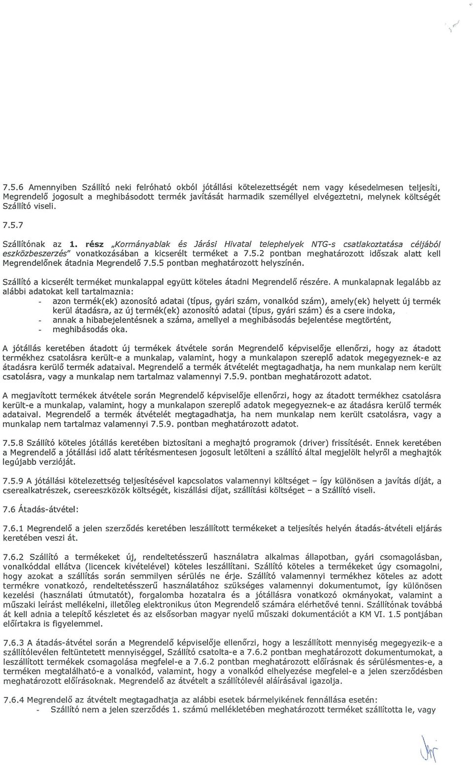 5.5 pontban meghatározott helyszínén. Szállít6 a kicserélt terméket munkalappal együtt köteles átadni Megrendelő részére.