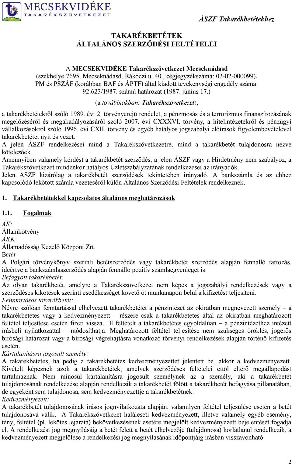 ) (a továbbiakban: Takarékszövetkezet), a takarékbetétekről szóló 1989. évi 2. törvényerejű rendelet, a pénzmosás és a terrorizmus finanszírozásának megelőzéséről és megakadályozásáról szóló 2007.