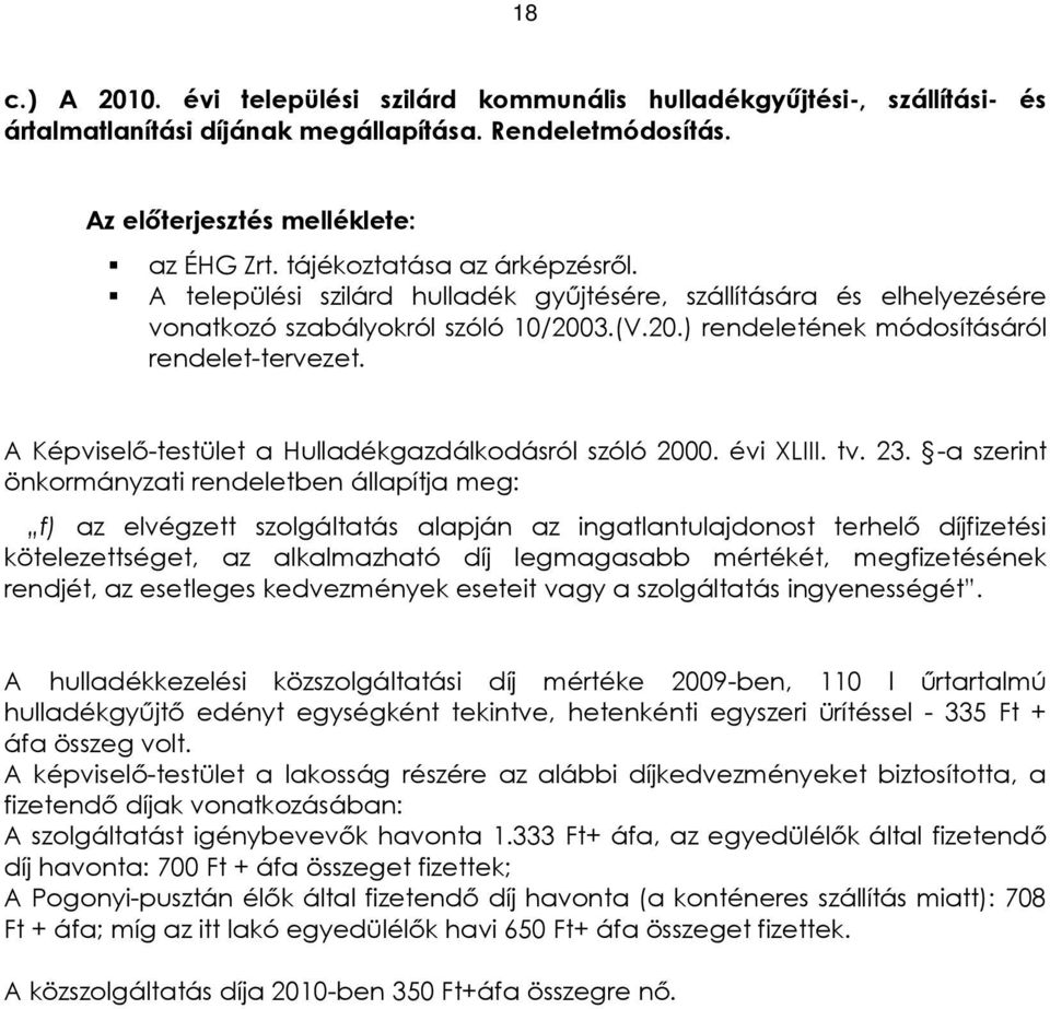 A Képviselõ-testület a Hulladékgazdálkodásról szóló 2000. évi XLIII. tv. 23.