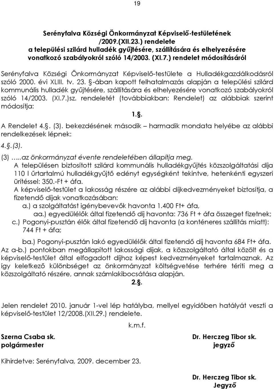 -ában kapott felhatalmazás alapján a települési szilárd kommunális hulladék gyûjtésére, szállítására és elhelyezésére vonatkozó szabályokról szóló 14/2003. (XI.7.)sz.