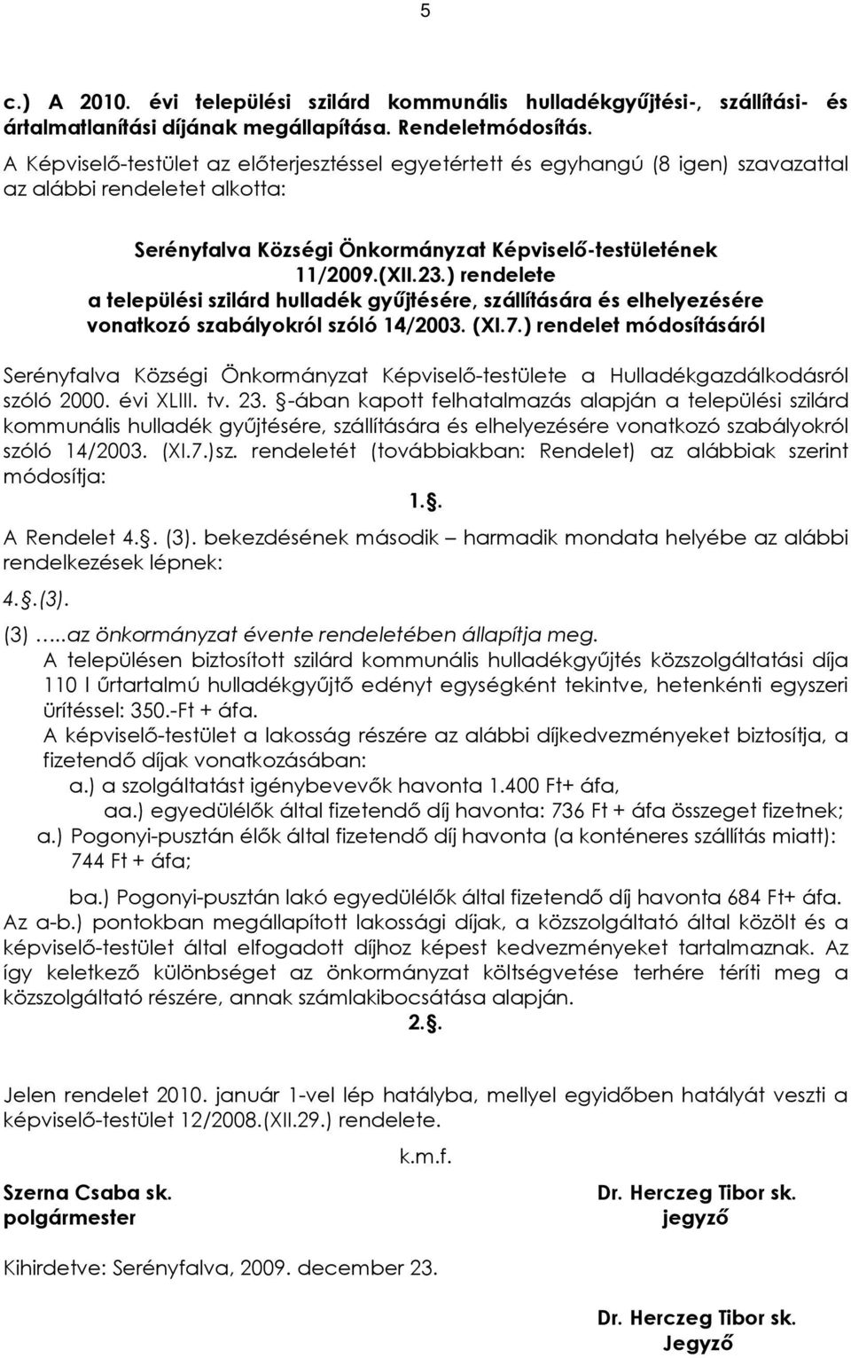 ) rendelete a települési szilárd hulladék gyûjtésére, szállítására és elhelyezésére vonatkozó szabályokról szóló 14/2003. (XI.7.