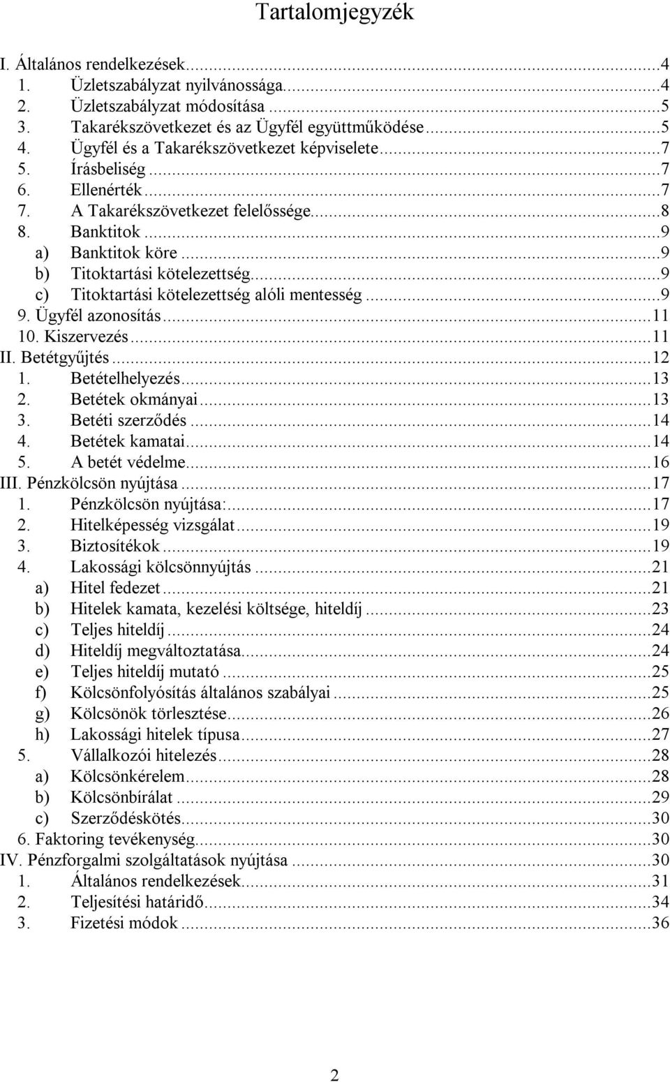 ..9 c) Titoktartási kötelezettség alóli mentesség...9 9. Ügyfél azonosítás... 11 10. Kiszervezés... 11 II. Betétgyűjtés... 12 1. Betételhelyezés... 13 2. Betétek okmányai... 13 3. Betéti szerződés.