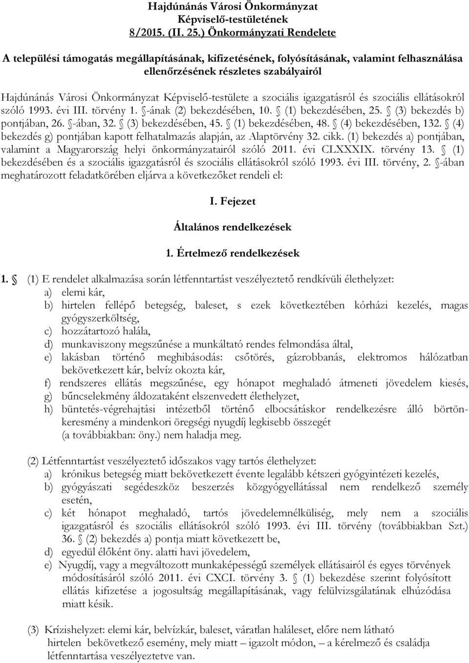 Képviselı-testülete a szociális igazgatásról és szociális ellátásokról szóló 1993. évi III. törvény 1. -ának (2) bekezdésében, 10. (1) bekezdésében, 25. (3) bekezdés b) pontjában, 26. -ában, 32.