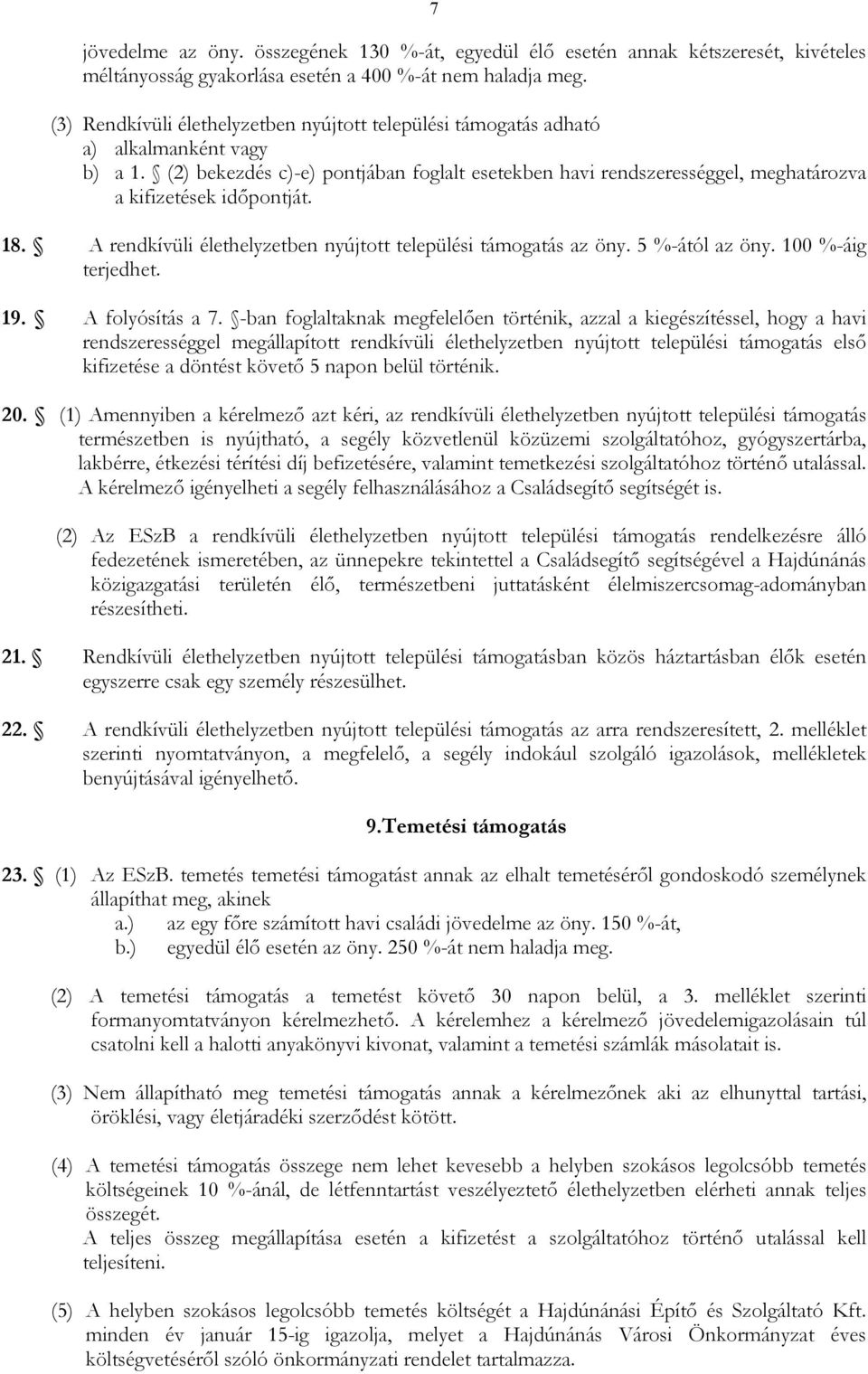 (2) bekezdés c)-e) pontjában foglalt esetekben havi rendszerességgel, meghatározva a kifizetések idıpontját. 18. A rendkívüli élethelyzetben nyújtott települési támogatás az öny. 5 %-ától az öny.