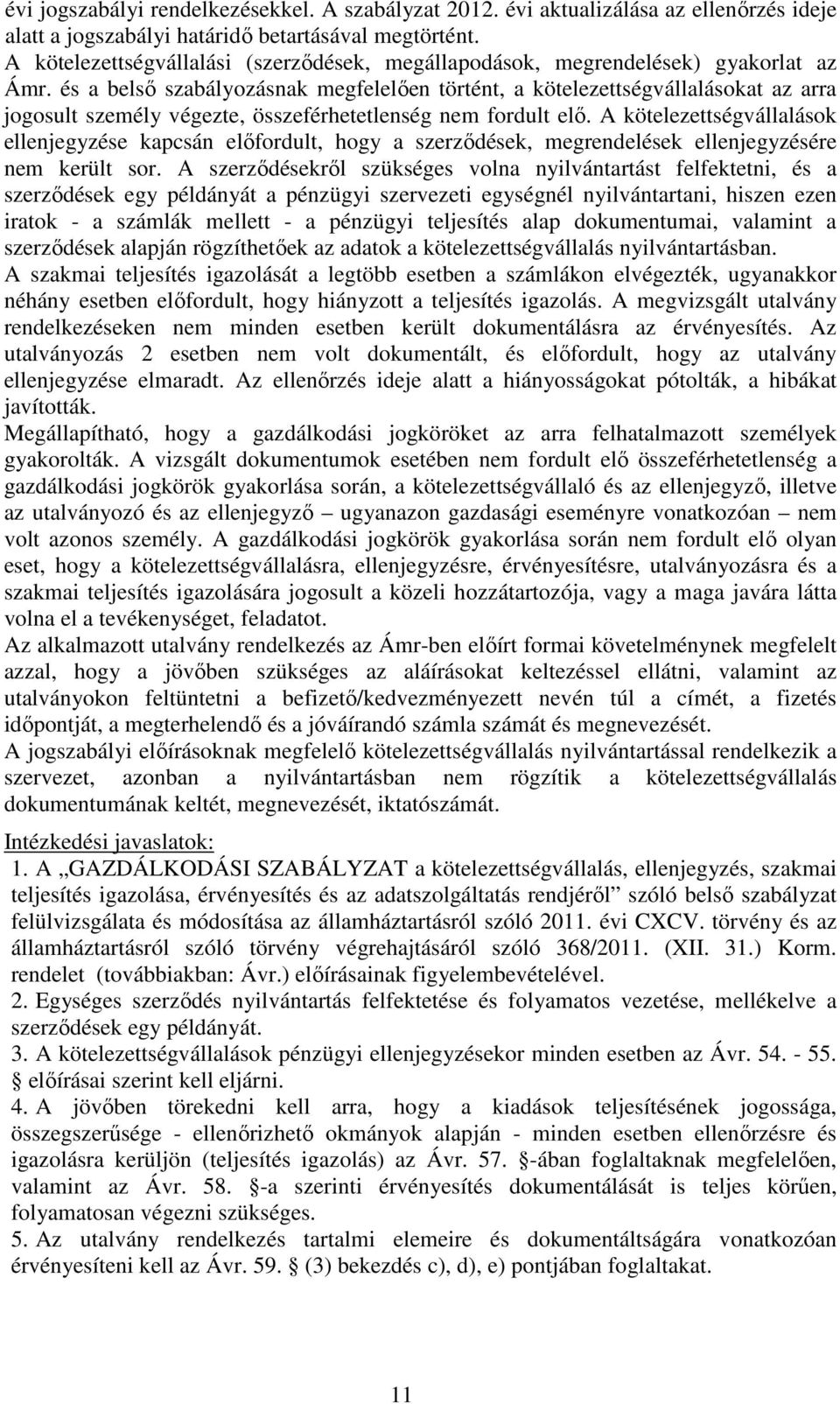 és a belső szabályozásnak megfelelően történt, a kötelezettségvállalásokat az arra jogosult személy végezte, összeférhetetlenség nem fordult elő.