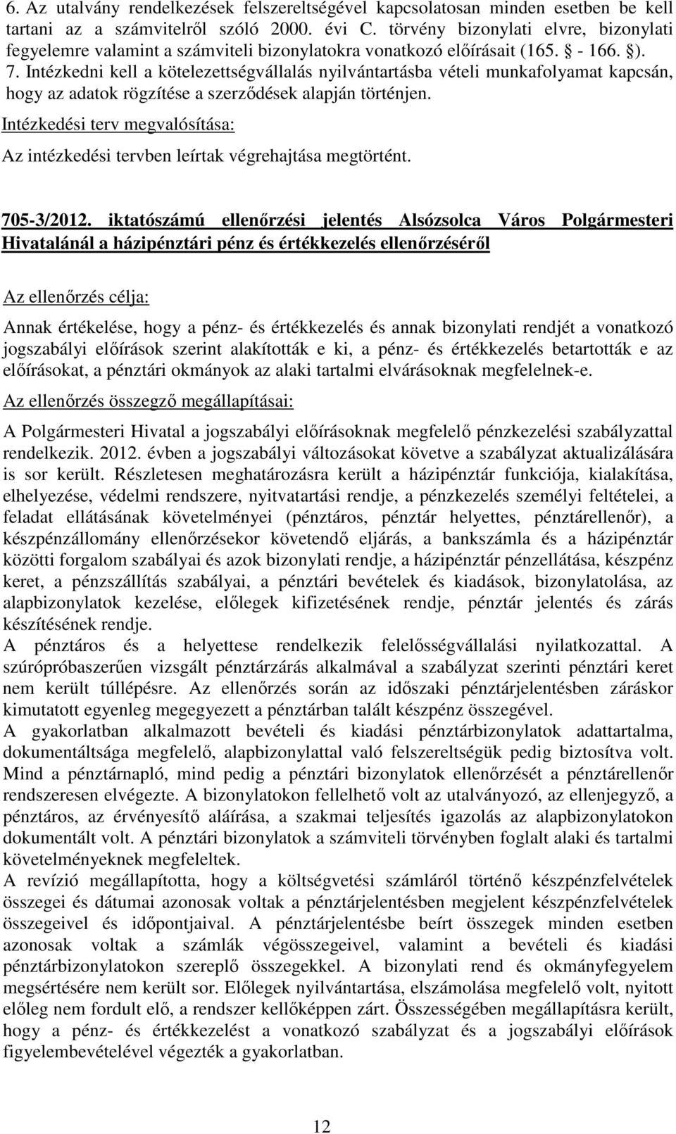 Intézkedni kell a kötelezettségvállalás nyilvántartásba vételi munkafolyamat kapcsán, hogy az adatok rögzítése a szerződések alapján történjen.