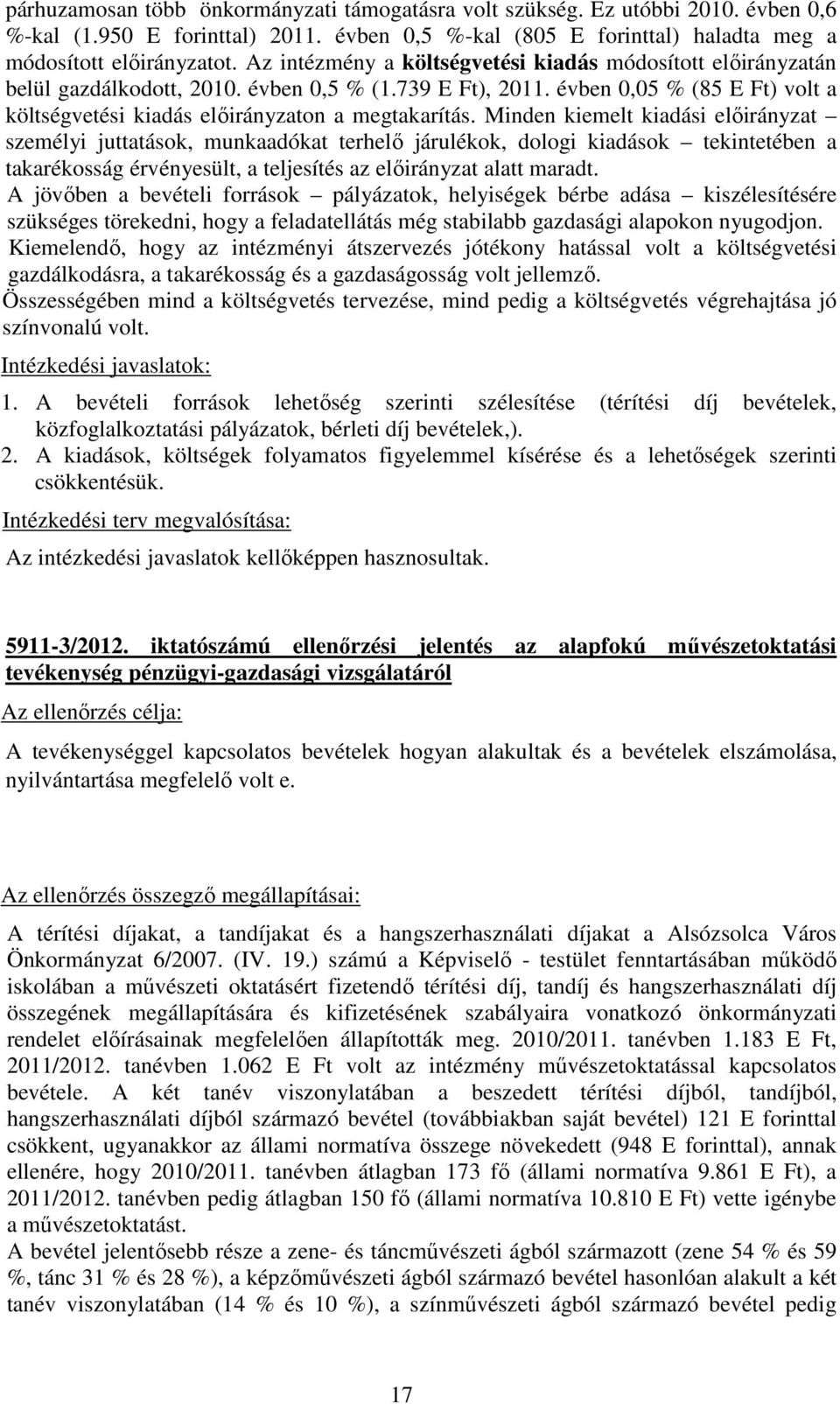 Minden kiemelt kiadási előirányzat személyi juttatások, munkaadókat terhelő járulékok, dologi kiadások tekintetében a takarékosság érvényesült, a teljesítés az előirányzat alatt maradt.