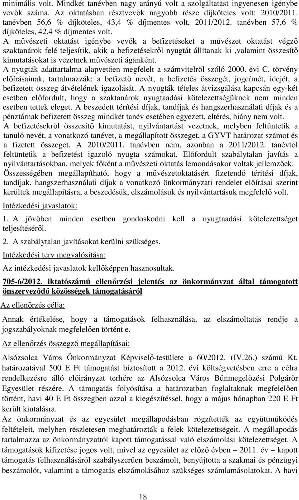 A művészeti oktatást igénybe vevők a befizetéseket a művészet oktatást végző szaktanárok felé teljesítik, akik a befizetésekről nyugtát állítanak ki,valamint összesítő kimutatásokat is vezetnek