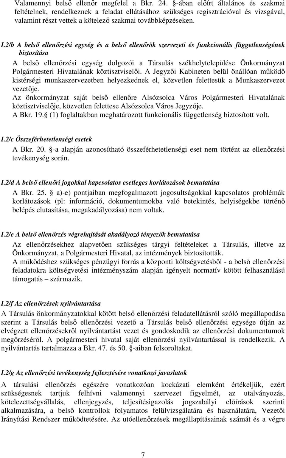 2/b A belső ellenőrzési egység és a belső ellenőrök szervezeti és funkcionális függetlenségének biztosítása A belső ellenőrzési egység dolgozói a Társulás székhelytelepülése Önkormányzat